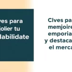 Claves para mejorar tu empleabilidad y destacar en el mercado